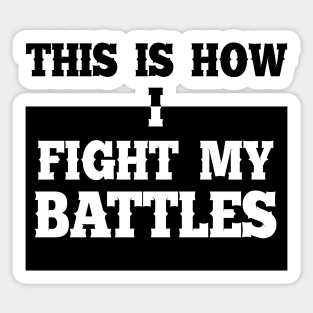 This is how I fight my battles 7 Sticker